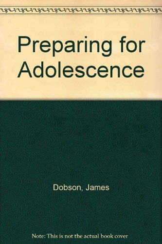 Preparing for Adolescence by James Dobson