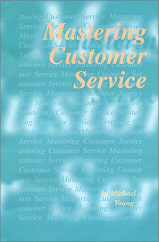 Mastering Customer Service by Michael E. Young
