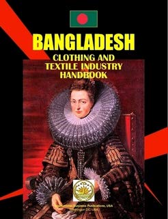 Bangladesh Clothing & Textile Industry Handbook (World Strategic and Business Information Library)