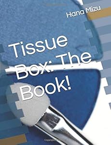 Tissue Box: The Book! by Hana Mizu