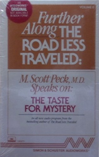 FURTHER ALONG THE ROAD LESS TRAVELED: A TAST FOR MYSTERY CST: The Taste For Mystery by M. Scott Peck