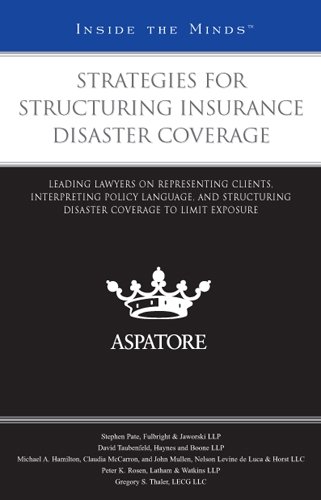 Strategies for Structuring Insurance Disaster Coverage: Leading Lawyers on Representing Clients, Interpreting Policy Language, and Structuring Disaster Coverage to Limit Exposure (Inside the Minds) by Multiple Authors