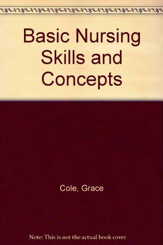 Basic Nursing Skills and Concepts by Grace Cole