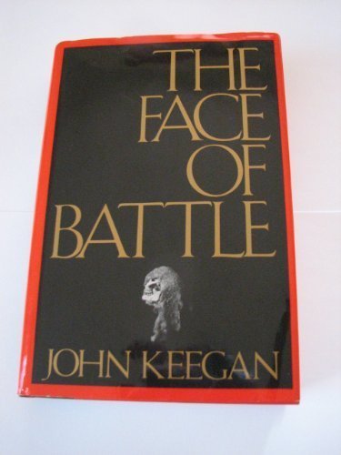 The Face of Battle by John Keegan
