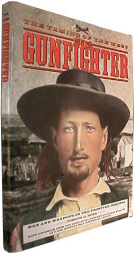 The Taming of the West: Age of the Gunfighter : Men and Weapons on the Frontier 1840-1900 by Joseph G. Rosa