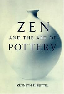 Zen And The Art Of Pottery by Kenneth R. Beittel