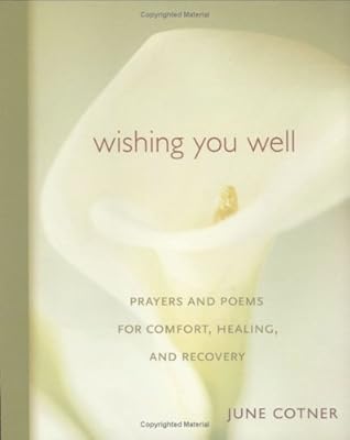 Wishing You Well: Prayers and Poems for Comfort, Healing, and Recovery