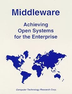 Middleware: Achieving Open Systems for the Enterprise by Paul Korzeniowski