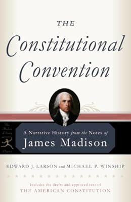 The Constitutional Convention: A Narrative History from the Notes of James Madison (Modern Library Classics)