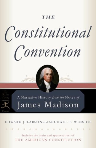 The Constitutional Convention: A Narrative History from the Notes of James Madison (Modern Library Classics) by James Madison