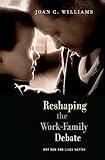 Reshaping the Work-Family Debate: Why Men and Class Matter (The William E. Massey Sr. Lectures in the History of American Civilization)