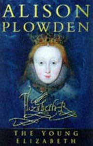Young Elizabeth: The First Twenty-Five Years by Alison Plowden
