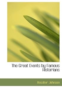 The Great Events by Famous Historians (Large Print Edition) by Rossiter Johnson