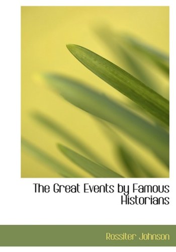 The Great Events by Famous Historians (Large Print Edition) by Rossiter Johnson