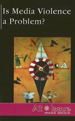 Is Media Violence a Problem ? (At Issue Series)
