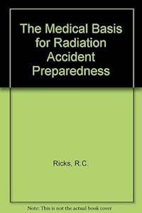 The medical basis for radiation accident preparedness II: Clinical experience and follow-up since 1979 : proceedings of the Second International ... Preparedness, held October 20-22, 1988 by Robert C. Ricks