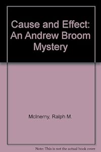 Cause and Effect: An Andrew Broom Mystery by Ralph M. McInerny