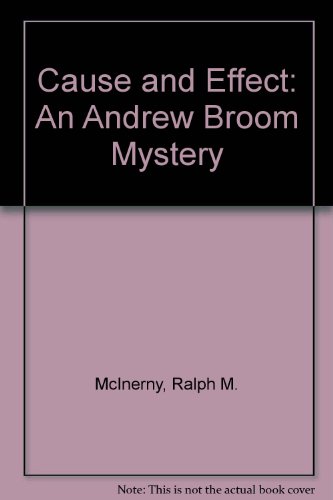 Cause and Effect: An Andrew Broom Mystery by Ralph M. McInerny