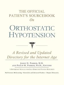 The Official Patient's Sourcebook on Orthostatic Hypotension: A Revised and Updated Directory for the Internet Age