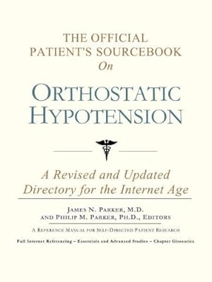 The Official Patient's Sourcebook on Orthostatic Hypotension: A Revised and Updated Directory for the Internet Age