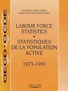 Labour Force Statistics 1973-1993 = Statistiques De LA Population Active (LABOUR FORCE STATISTICS/STATISTIQUES DE LA POPULATION ACTIVE)