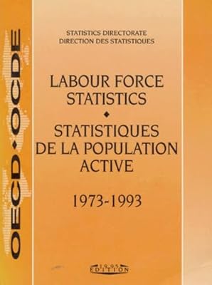 Labour Force Statistics 1973-1993 = Statistiques De LA Population Active (LABOUR FORCE STATISTICS/STATISTIQUES DE LA POPULATION ACTIVE)