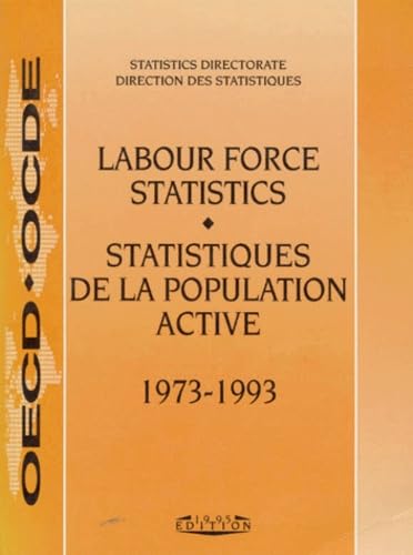 Labour Force Statistics 1973-1993 = Statistiques De LA Population Active (LABOUR FORCE STATISTICS/STATISTIQUES DE LA POPULATION ACTIVE) by OECD Organisation for Economic Co-operation and Development