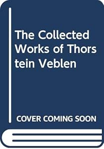 The Collected Works of Thorstein Veblen by Peter Cain