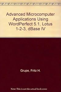 Wordperfect 5.1, Lotus 1-2-3, Version 2.2, and dBASE IV: Cases and Solutions by Fritz H. Grupe