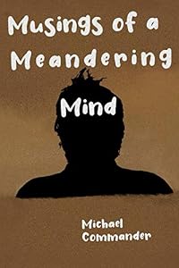 Musings of a Meandering Mind by Michael Commander