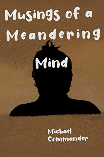 Musings of a Meandering Mind by Michael Commander