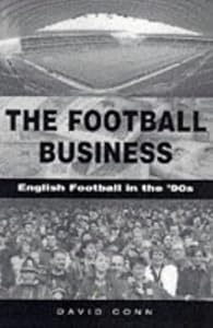The Football Business English Football in the 90's by David Conn