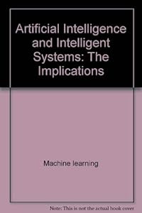 Artificial Intelligence and Intelligent Systems: The Implications (Ellis Horwood Series in Analytical Chemistry)