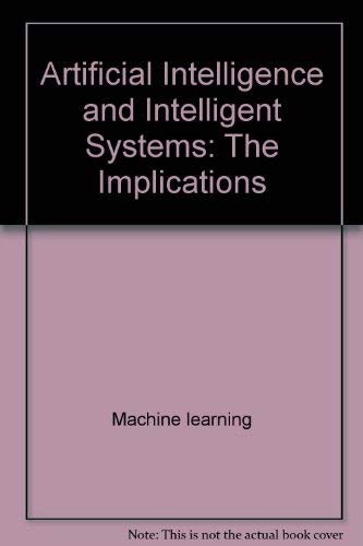 Artificial Intelligence and Intelligent Systems: The Implications (Ellis Horwood Series in Analytical Chemistry) by David Anderson