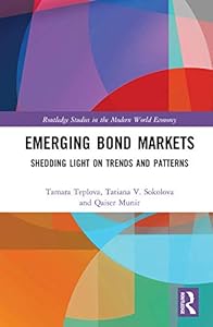 Emerging Bond Markets: Shedding Light on Trends and Patterns (Routledge Studies in the Modern World Economy) by Tamara Teplova