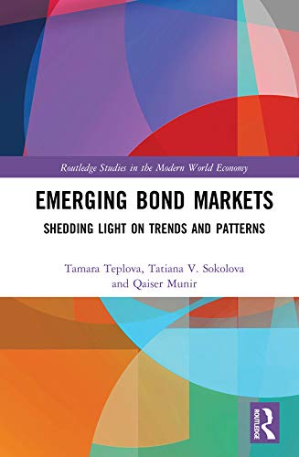Emerging Bond Markets: Shedding Light on Trends and Patterns (Routledge Studies in the Modern World Economy) by Tamara Teplova