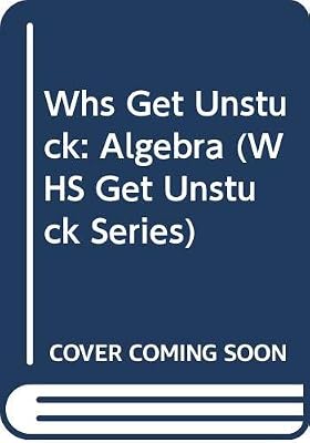 Whs Get Unstuck: Algebra (WHS Get Unstuck Series)
