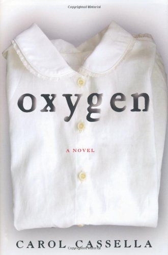 Oxygen: A Novel by Carol Cassella