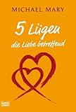 5 Lügen die Liebe betreffend - Michael Mary