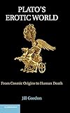 Jill Gordon, "Plato's Erotic World: From Cosmic Origins to Human Death" (Cambridge UP, 2012)
