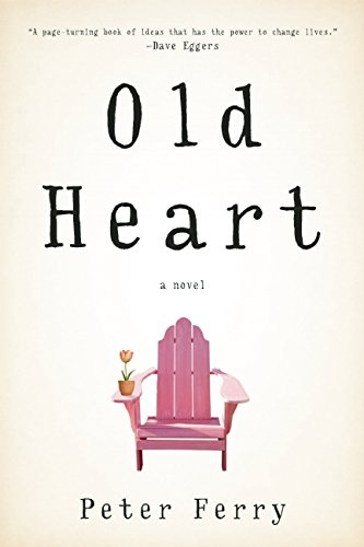 Old Heart: A Novel by Peter Ferry