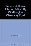 The Letters of Henry Adams [all volumes]