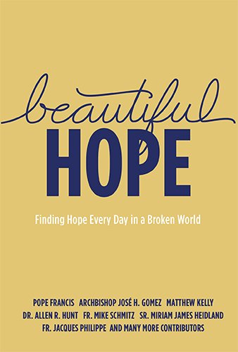 Beautiful Hope: Finding Hope Everyday in a Broken World by Matthew Kelly