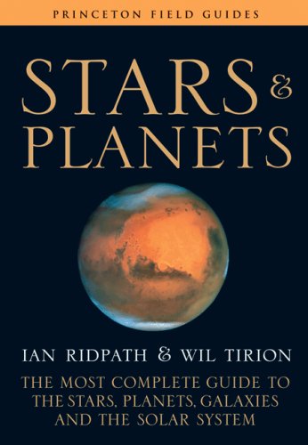 Stars and Planets: The Most Complete Guide to the Stars, Planets, Galaxies, and the Solar System (Fully Revised and Expanded Edition) (Princeton Field Guides) by Ian Ridpath