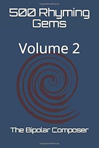 500 Rhyming Gems: Volume 2 by The Bipolar Composer