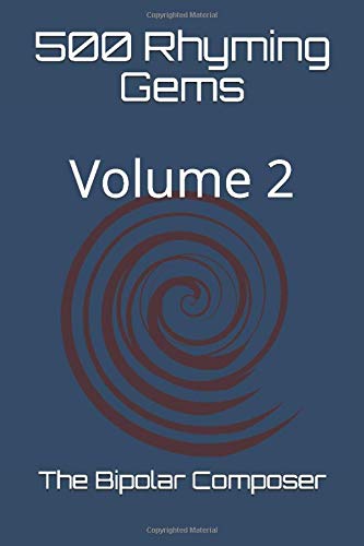 500 Rhyming Gems: Volume 2 by The Bipolar Composer