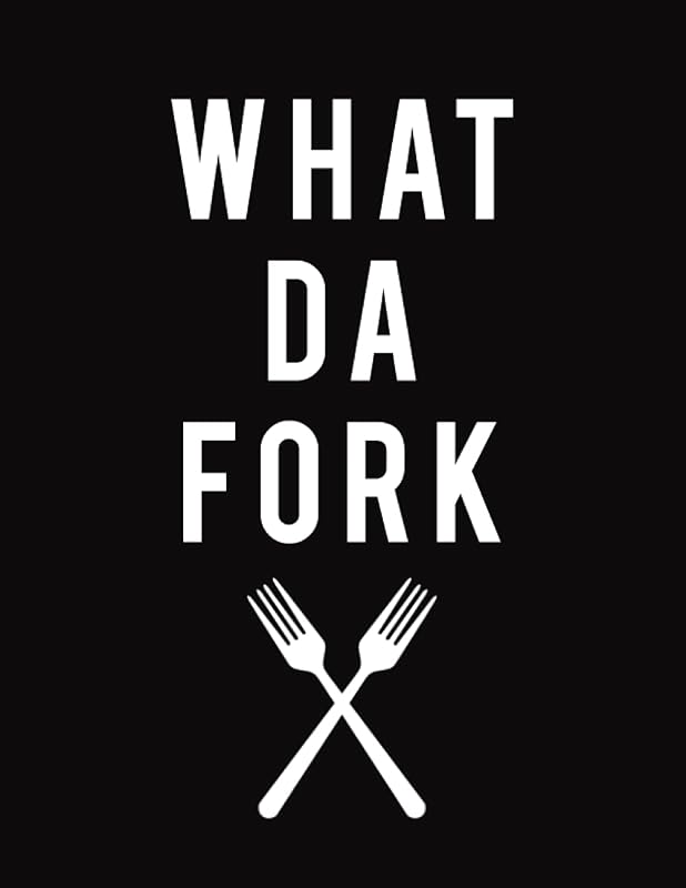 What Da Fork: Funny Blank Recipe Book to Write in Your own Recipes for Men & Women - Blank Cookbook Recipes & Notes - Recipe Keeper - Gifts for People Who Like to Cook by Felix Sommer