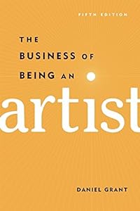 The Business of Being an Artist by Daniel Grant