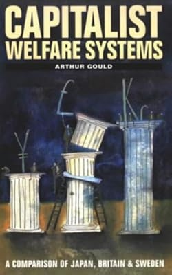 Capitalist Welfare Systems: A Comparison of Japan, Britain and Sweden