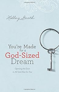 You're Made for a God-Sized Dream: Opening the Door to All God Has for You